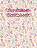 Ice Cream Sketchbook: A Fantastic Ice Cream Pattern Design Sketchbook For Artists Designers And Doodlers (Blank Ice Cream Drawing Book)