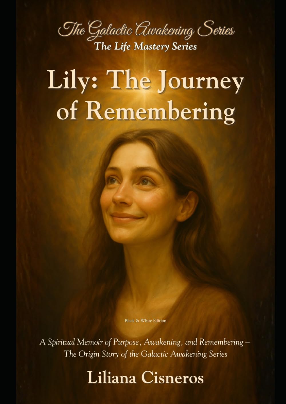 Lily: The Journey of Remembering: A Spiritual Memoir of Purpose, Awakening, and Remembering – The Origin Story of the Galactic Awakening Series