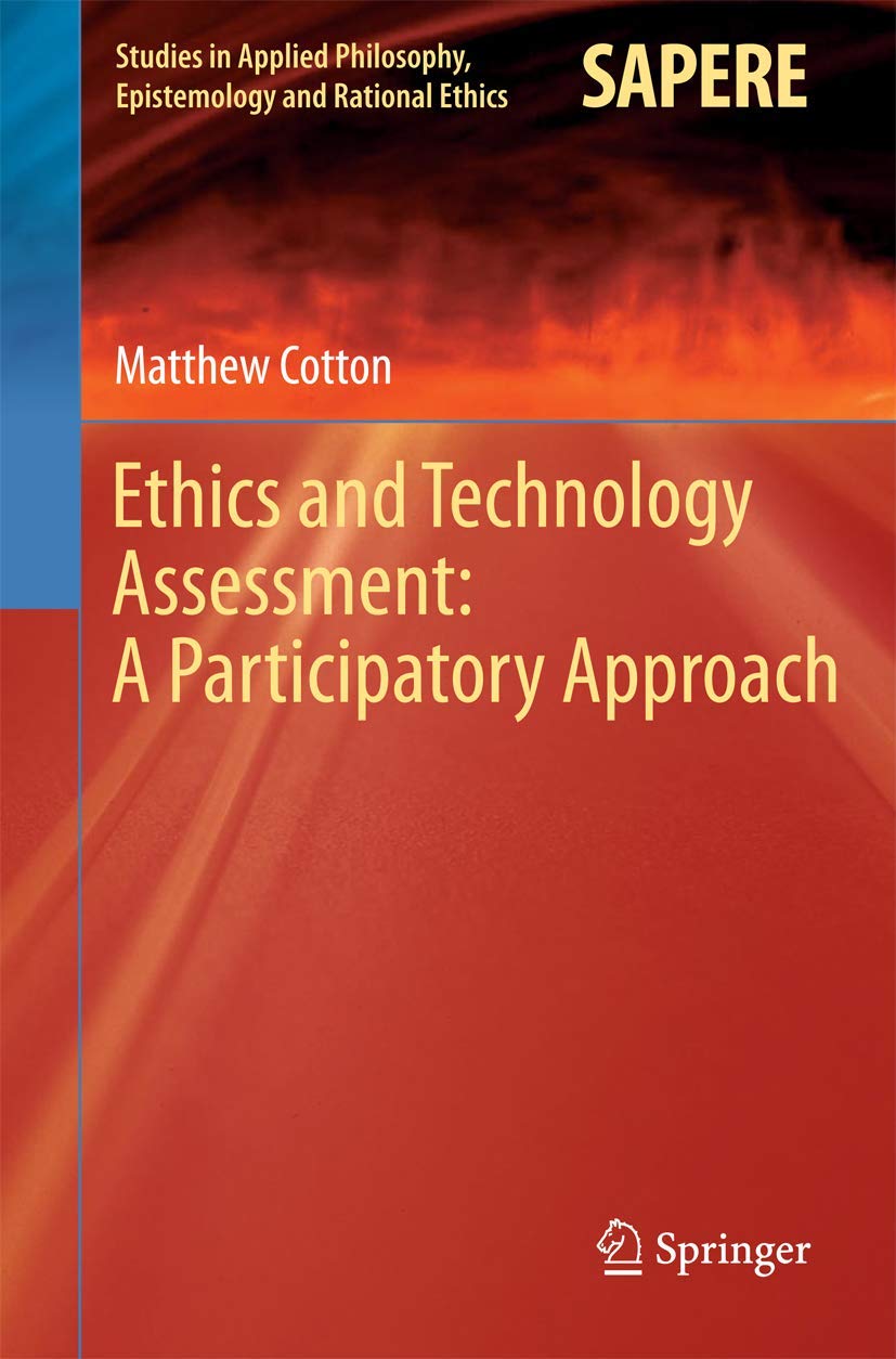 Ethics and Technology Assessment: A Participatory Approach (Studies in Applied Philosophy, Epistemology and Rational Ethics, 13)