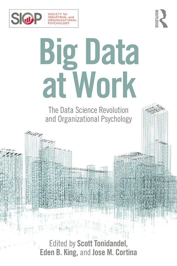 Big Data at Work: The Data Science Revolution and Organizational Psychology (SIOP Organizational Frontiers Series)      1st Edition, Kindle Edition