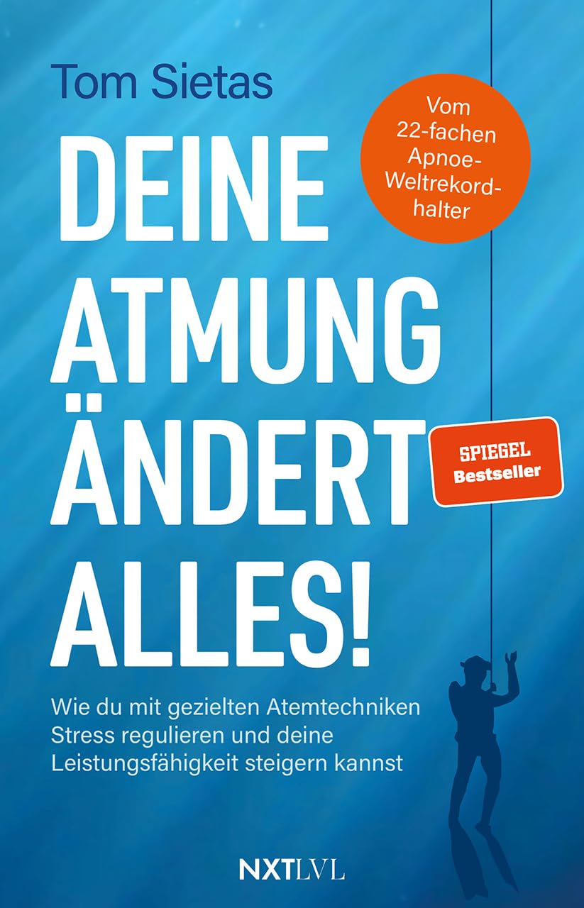 Deine Atmung ändert alles! - Spiegelbestseller von Tom Sietas, Atemtechniken gegen Stress, Resilienz & mentale Stärke aufbauen, Nervensystem ... und deine Leistungsfähigkeit steigern kannst.