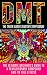 DMT: The Truth About Dimethyltryptamine: The Ultimate Beginner's Guide To A Revolutionary Compound And Its Full Effects (DMT, Psychedelics, Ayahuasca)
