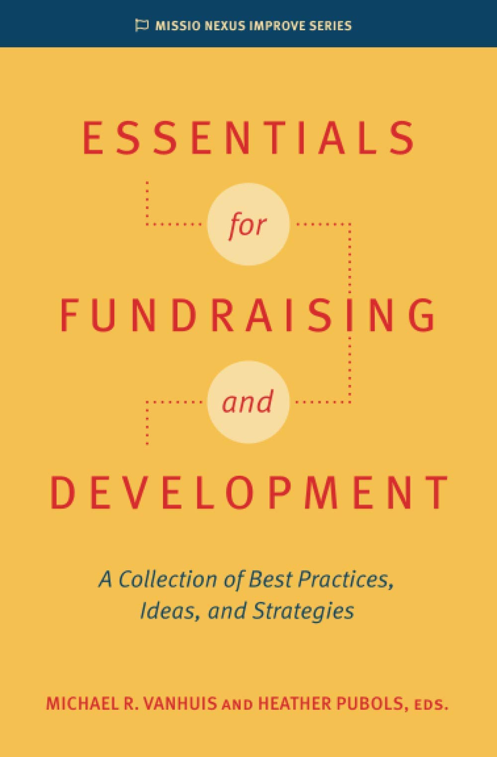 Essentials for Fundraising and Development: A Collection of Best Practices, Ideas, and Strategies (Missio Nexus Improve Series)