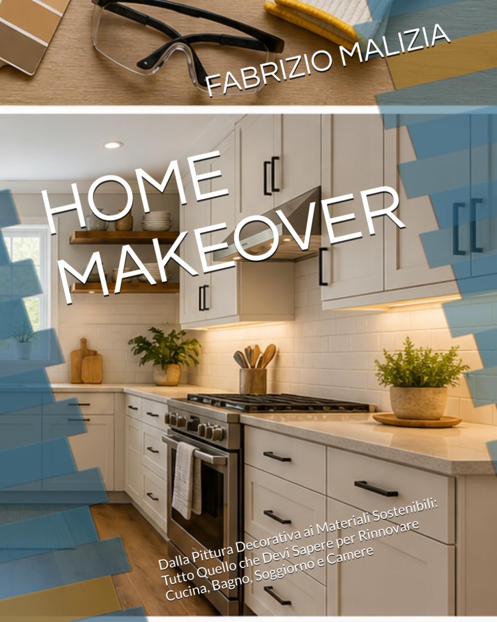 HOME MAKEOVER: Dalla Pittura Decorativa ai Materiali Sostenibili: Tutto Quello che Devi Sapere per Rinnovare Cucina, Bagno, Soggiorno e Camere