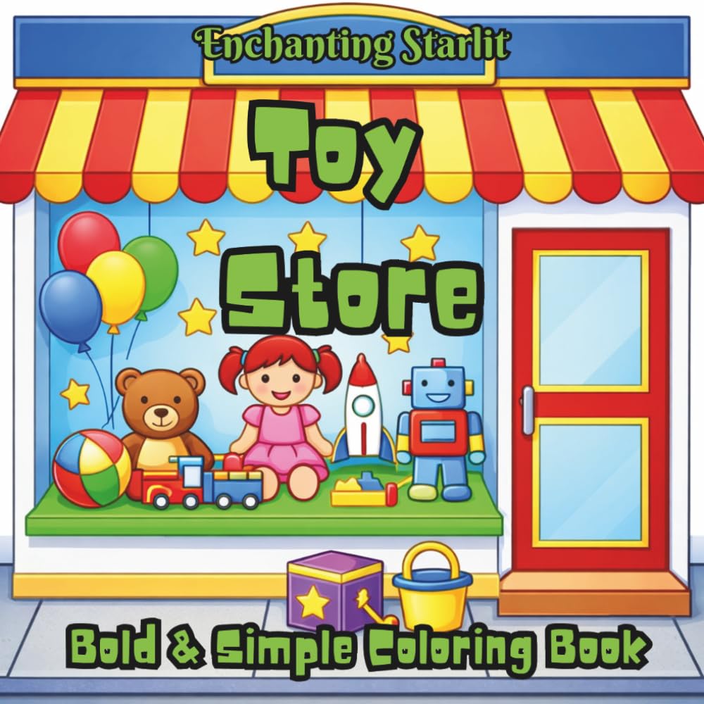 Toy Store - Coloring Book for Kids: (Fun Toys, Teddy Bears, Robots, Toy Cars, Dolls, Games and More, Cute and Easy Coloring Pages for Kids Ages 4-12) ... for Curious Minds by Enchanting Starlit)