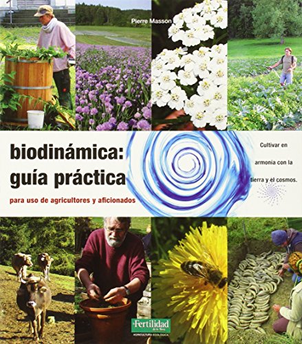 Biodinámica: guía práctica: Para agricultores y aficionados: 9 (Guías para La Fertilidad de la Tierra)