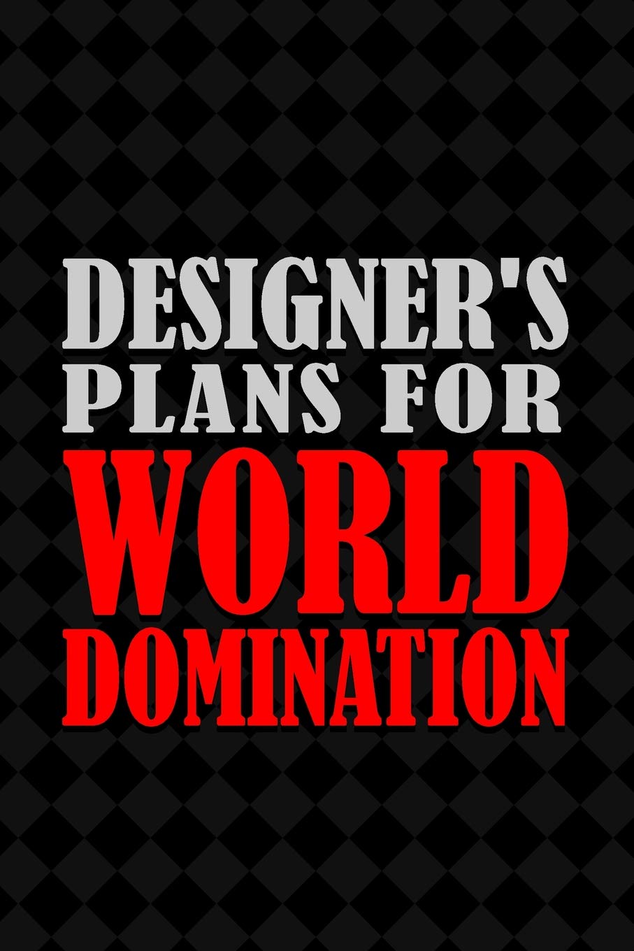 Designer's Plans for World Domination: 6x9 Medium Ruled 120 Pages Notebook Journal