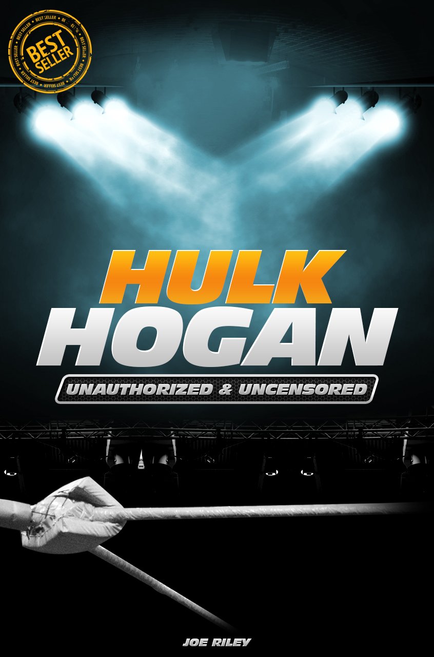 Hulk Hogan - Wrestling Unauthorized & Uncensored (All Ages Deluxe Edition with Videos)