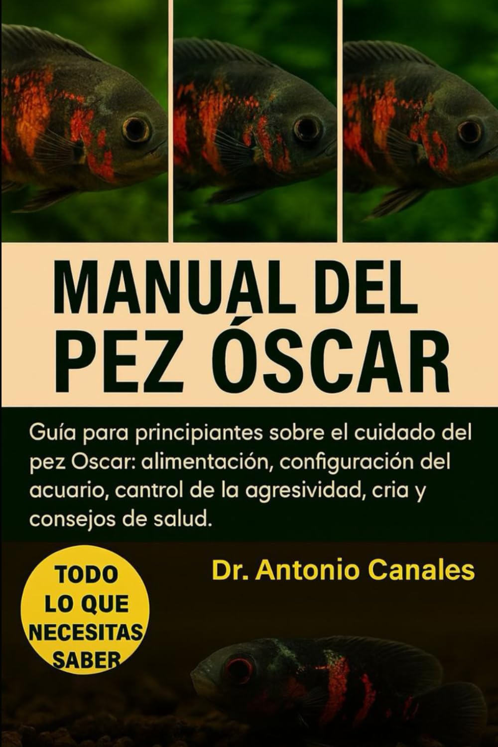 MANUAL DEL PEZ ÓSCAR: Guía para principiantes sobre el cuidado del pez Óscar: alimentación, configuración del acuario, control de la agresividad, cría y consejos de salud.