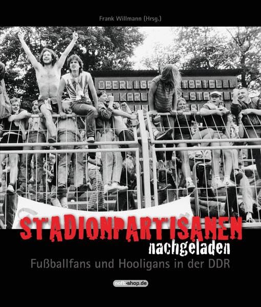Stadionpartisanen nachgeladen: Fußballfans und Hooligans in der DDR
