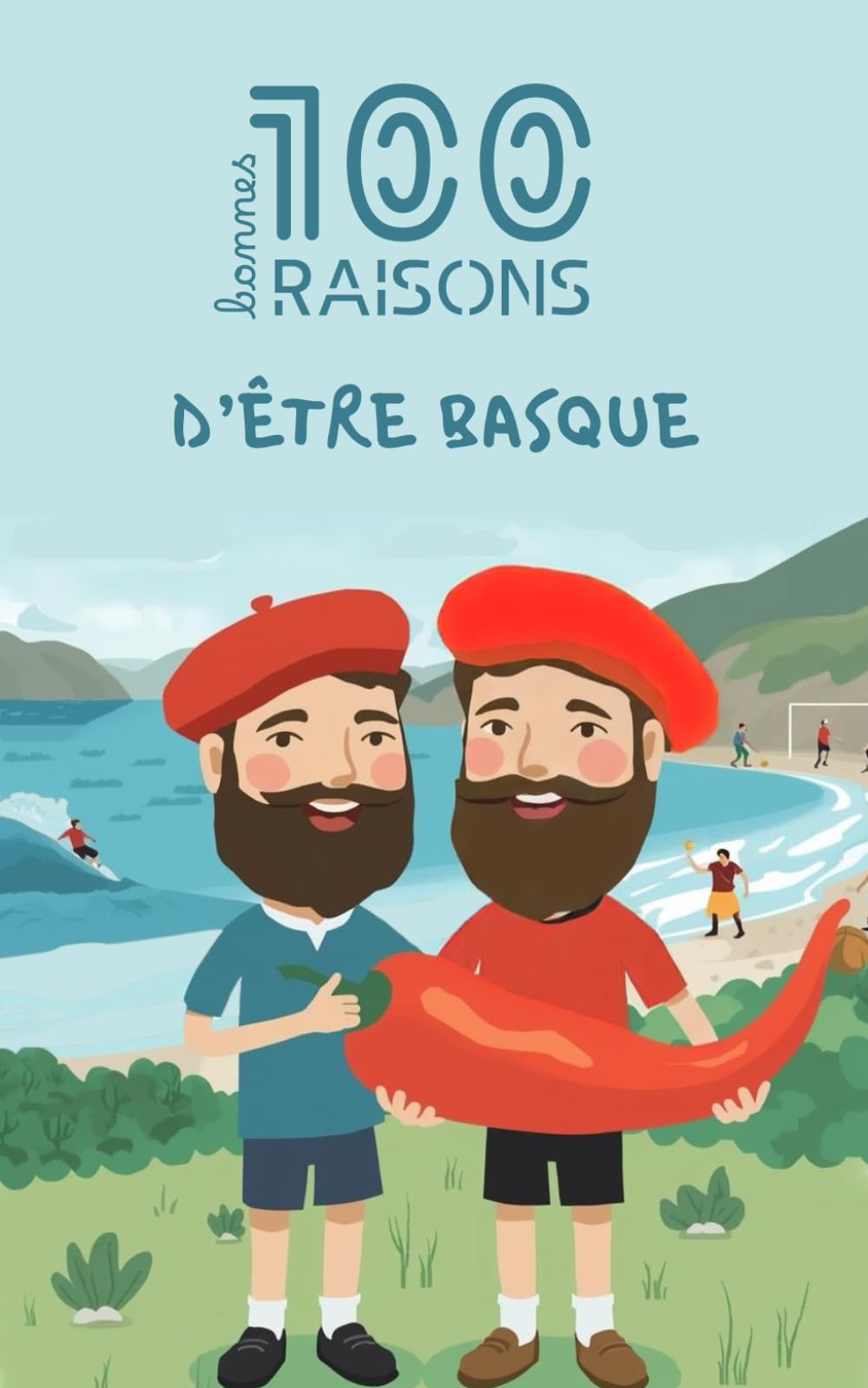 100 bonnes raisons d'être basque : Livre humour sur le Pays Basque – Idée cadeau drôle et originale (64) | Culture, Euskadi, surf, piment d'Espelette et fierté d'un peuple | Biarritz, Bayonne