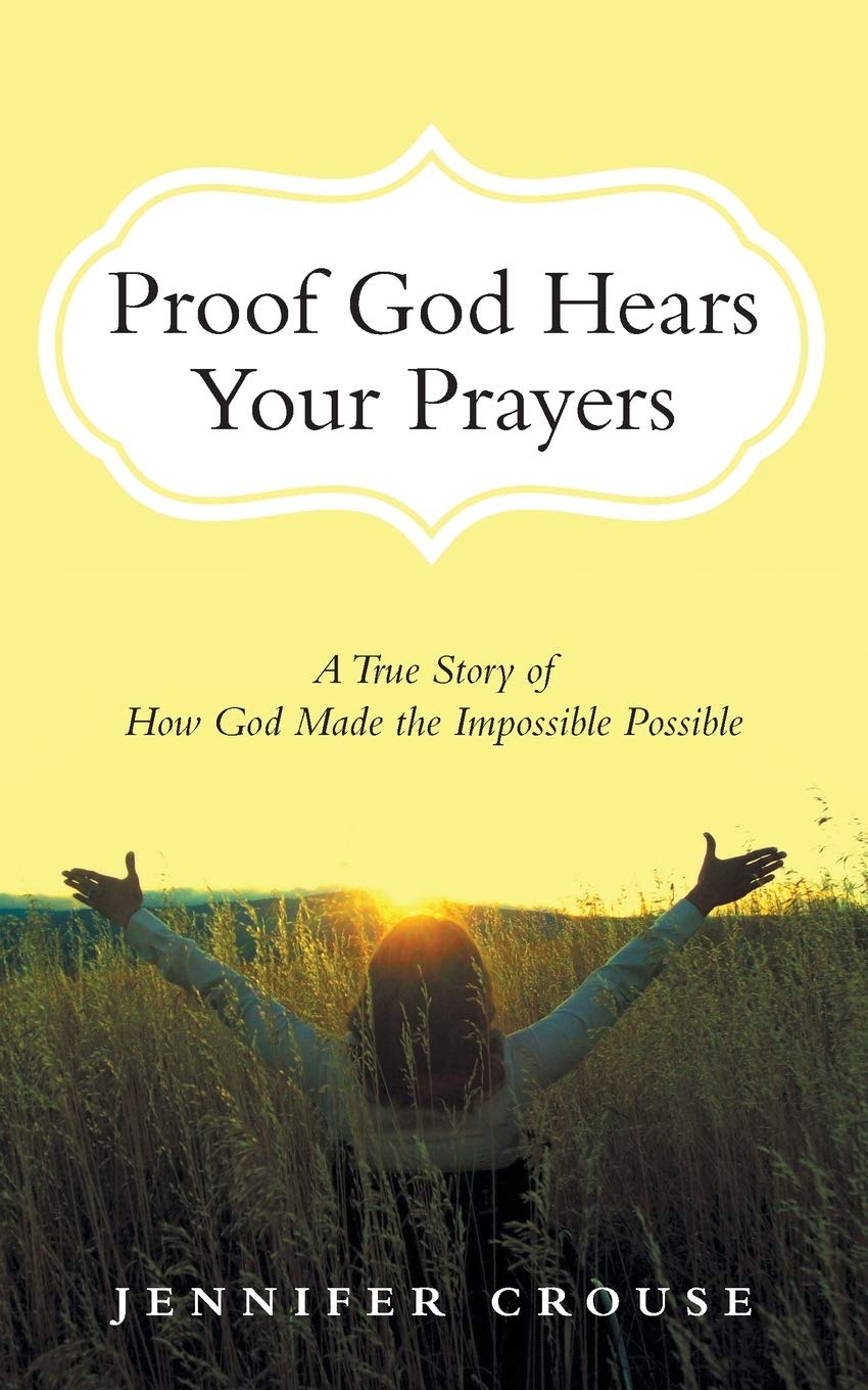 Proof God Hears Your Prayers: A True Story of How God Made the Impossible Possible