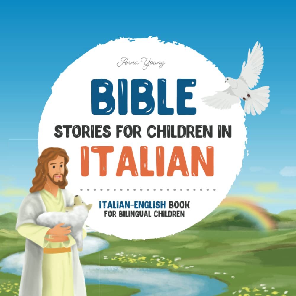 Bible stories for children in Italian – All-time favorite Bible stories in Italian & English languages: An illustrated book of Italian Bible stories ... Books for Bilingual Children)