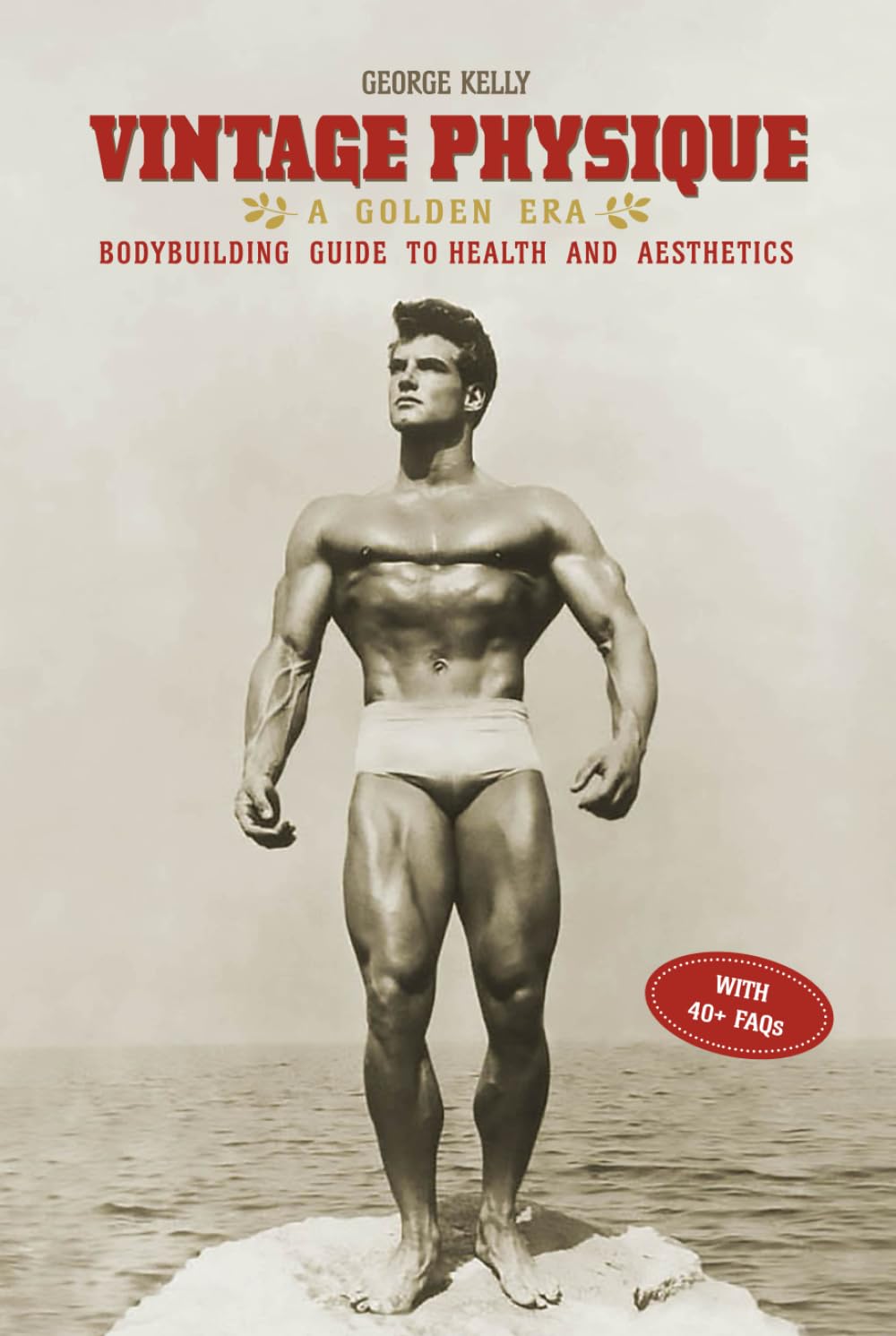 Vintage Physique: A Golden Era Bodybuilding Guide to Health and Aesthetics