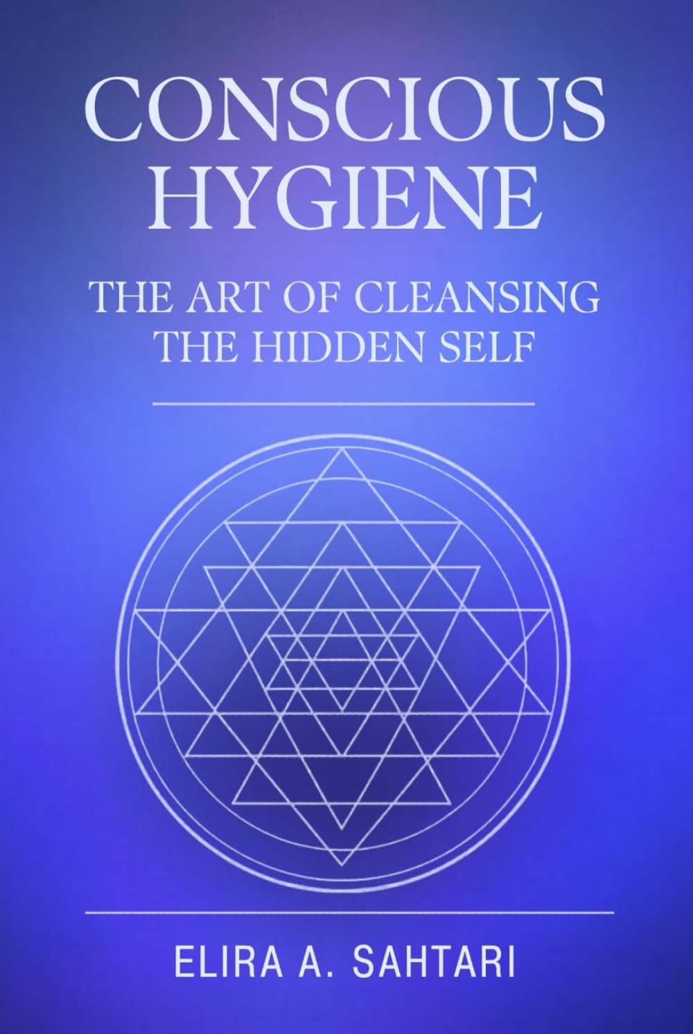 CONSCIOUS HYGIENE The Art of Cleansing the Hidden Self. How Inner Cleanliness Restores Coherence Across Mind, Body, and Consciousness: Restoring Clarity Through Nervous System Regulation
