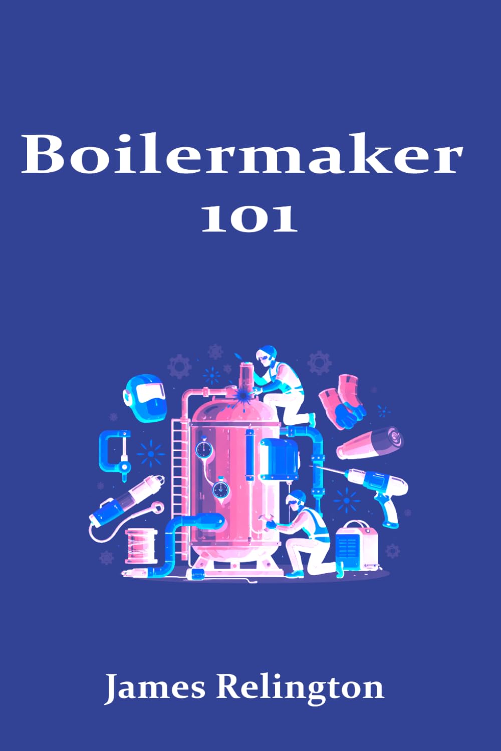 Boilermaker 101: How to Start in Boiler Fabrication, Installation, and Repair