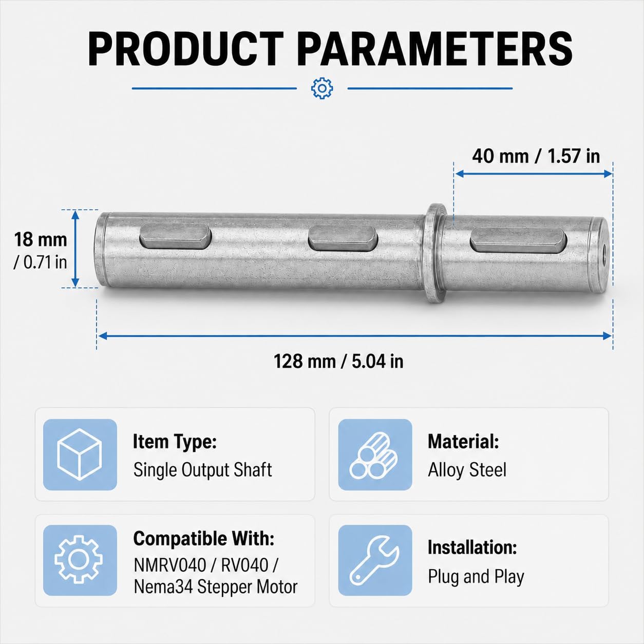 Arbre de Sortie Unique, Diamètre 18mm Longueur 128mm | Adapté au Moteur Pas à Pas de Boîte de Vitesses Réducteur à Vis Sans Fin NMRV040 RV040