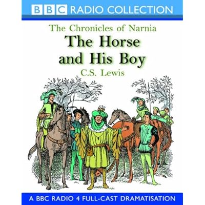 The Horse And His Boy (The Chronicles Of Narnia) BBC Radio Collection