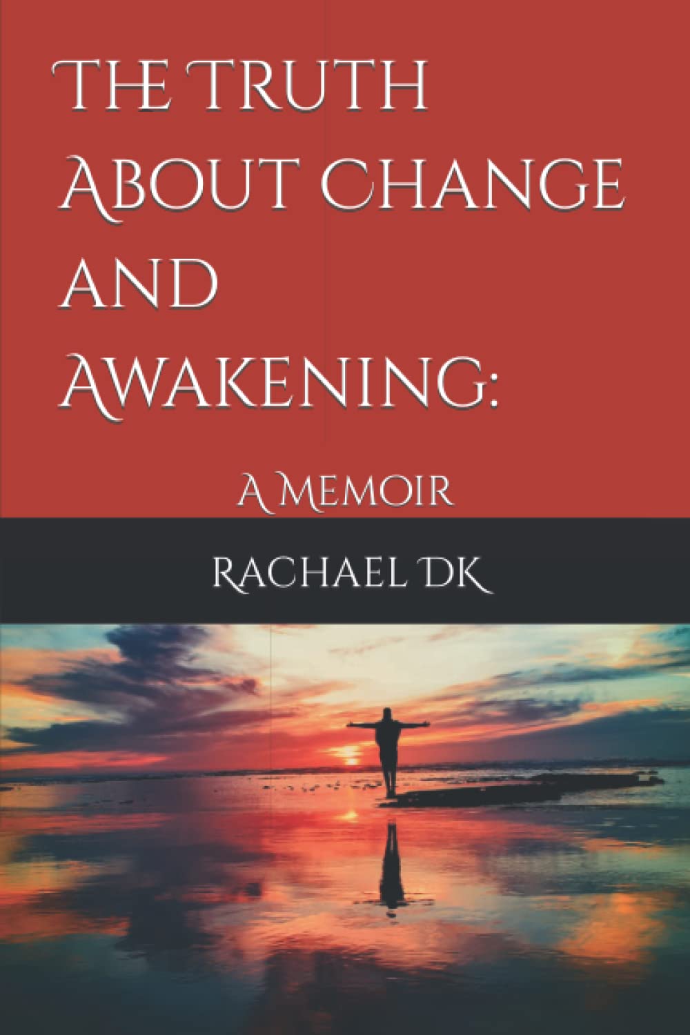 The Truth About Change and Awakening: A Memoir