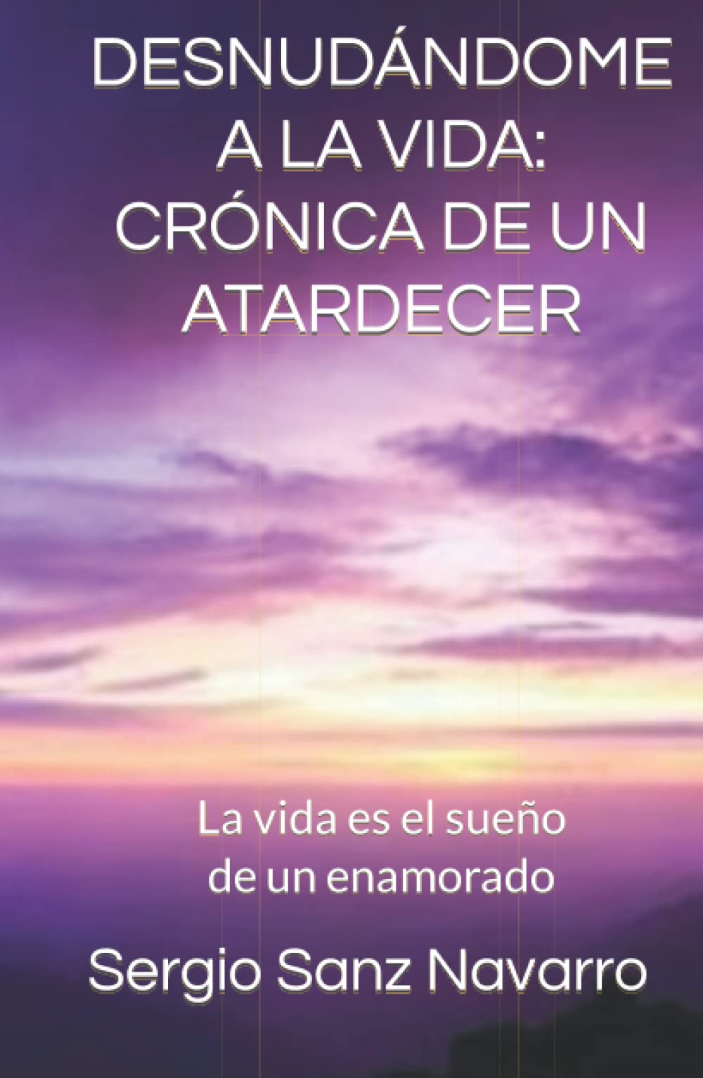 Desnudándome a la vida: Crónica de un atardecer: La vida es el sueño de un enamorado