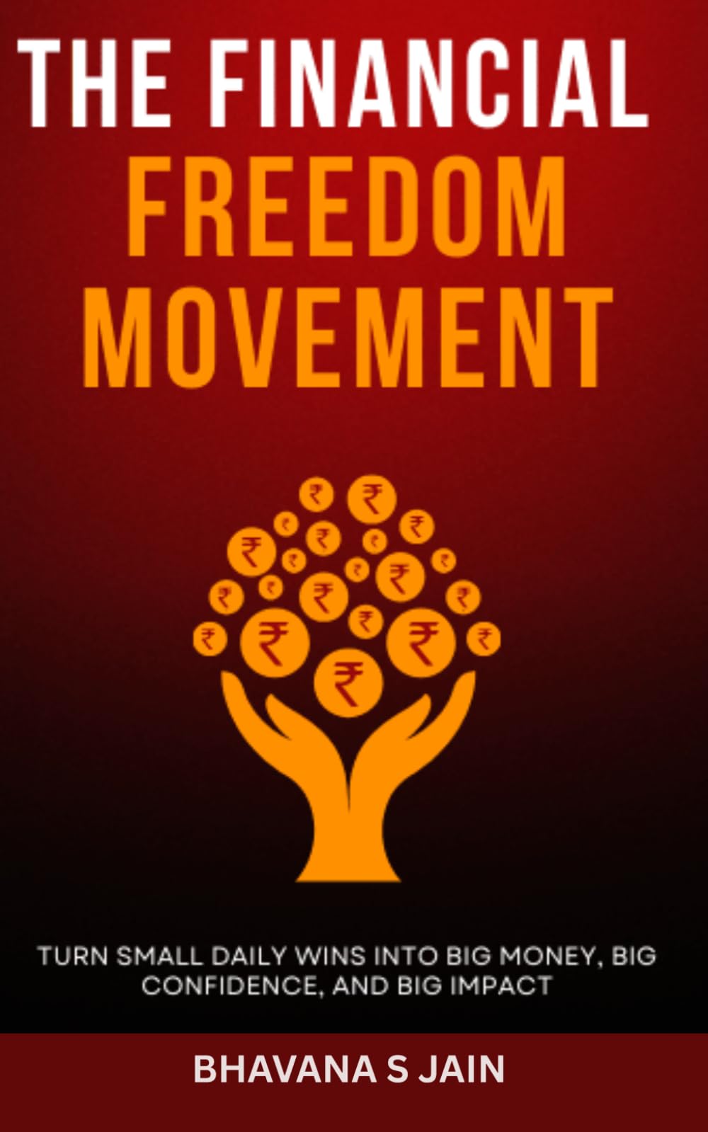 The Financial Freedom Movement: Turn Small Daily Wins into Big Money, Big Confidence, and Big Impact