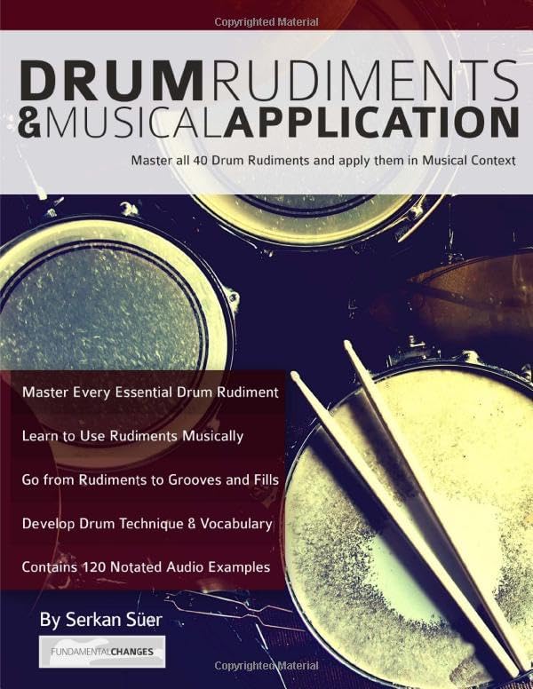– Drum Rudiments & Musical Application: Master all 40 Drum Rudiments and Apply them in Musical Context