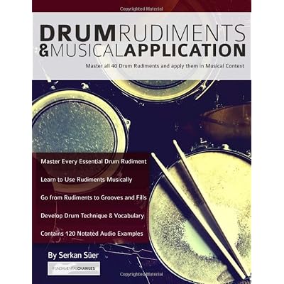 Drum Rudiments & Musical Application: Master all 40 Drum Rudiments and Apply them in Musical Context