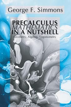 Precalculus Mathematics in a Nutshell Geometry, Algebra, Trigonometry