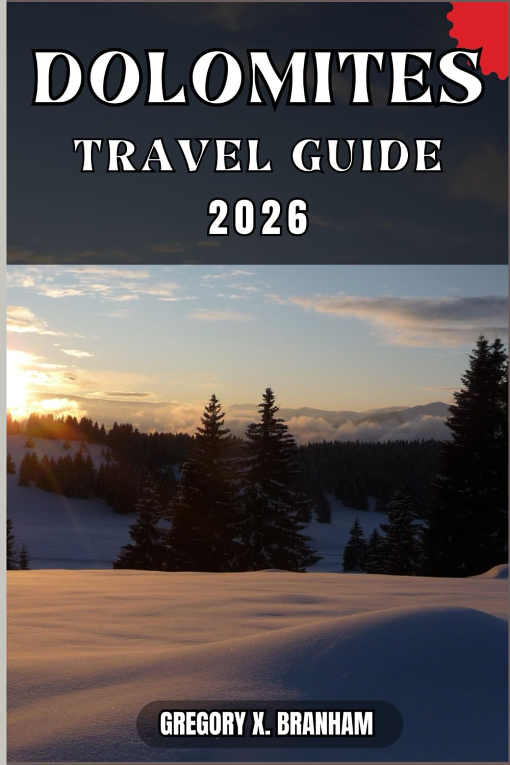 DOLOMITES TRAVEL GUIDE: A Practical Guide to Discovering Culture, Nature, Hidden Gems, and Must-See Highlights.