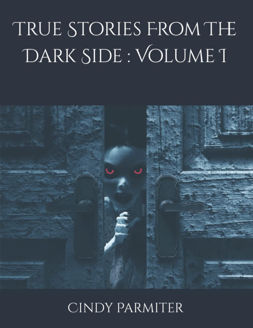 True Stories From The Dark Side : Volume I