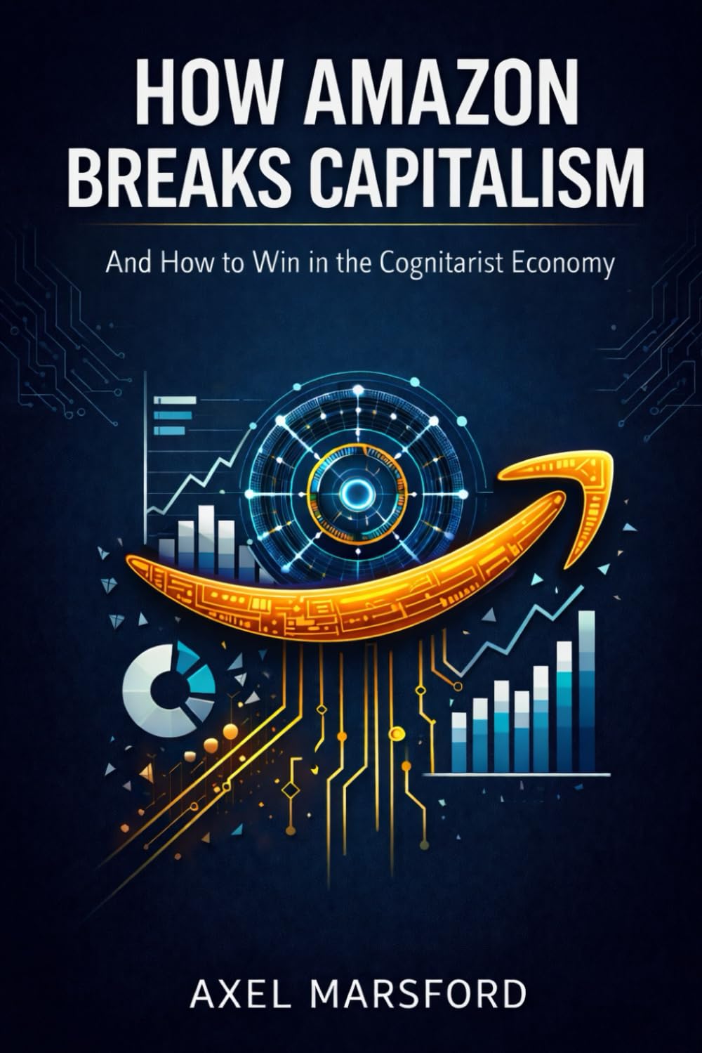 How Amazon Breaks Capitalism: And How to Win in the Cognitarist Economy