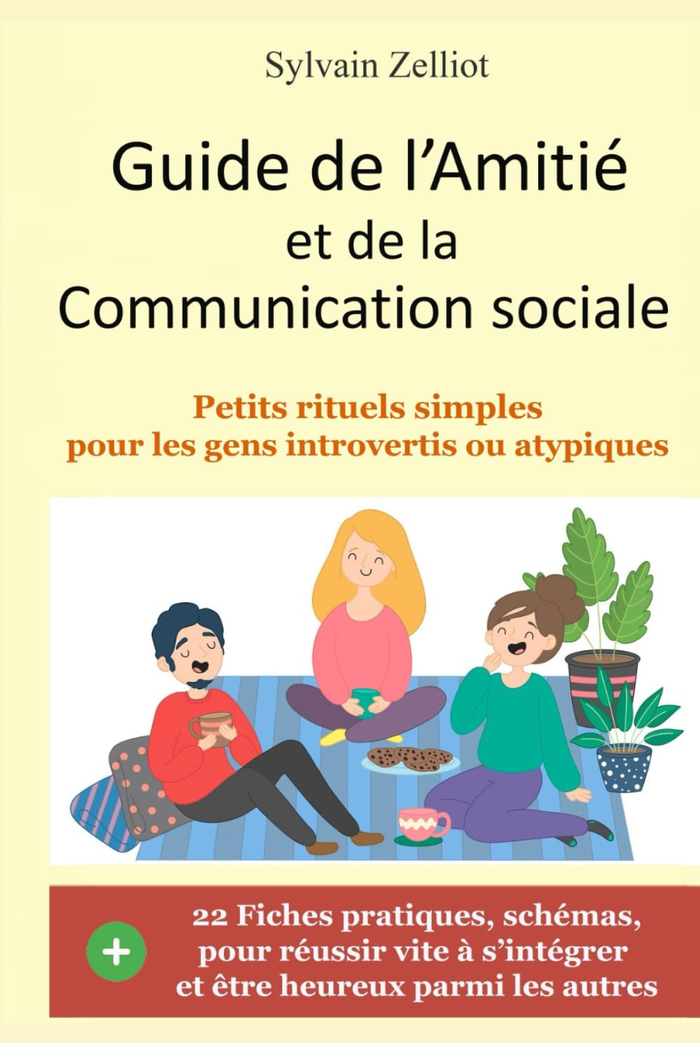 GUIDE DE L'AMITIÉ ET DE LA COMMUNICATION SOCIALE: 22 Fiches pratiques : habiletés sociales, conversation, anxiété, confiance en soi...
