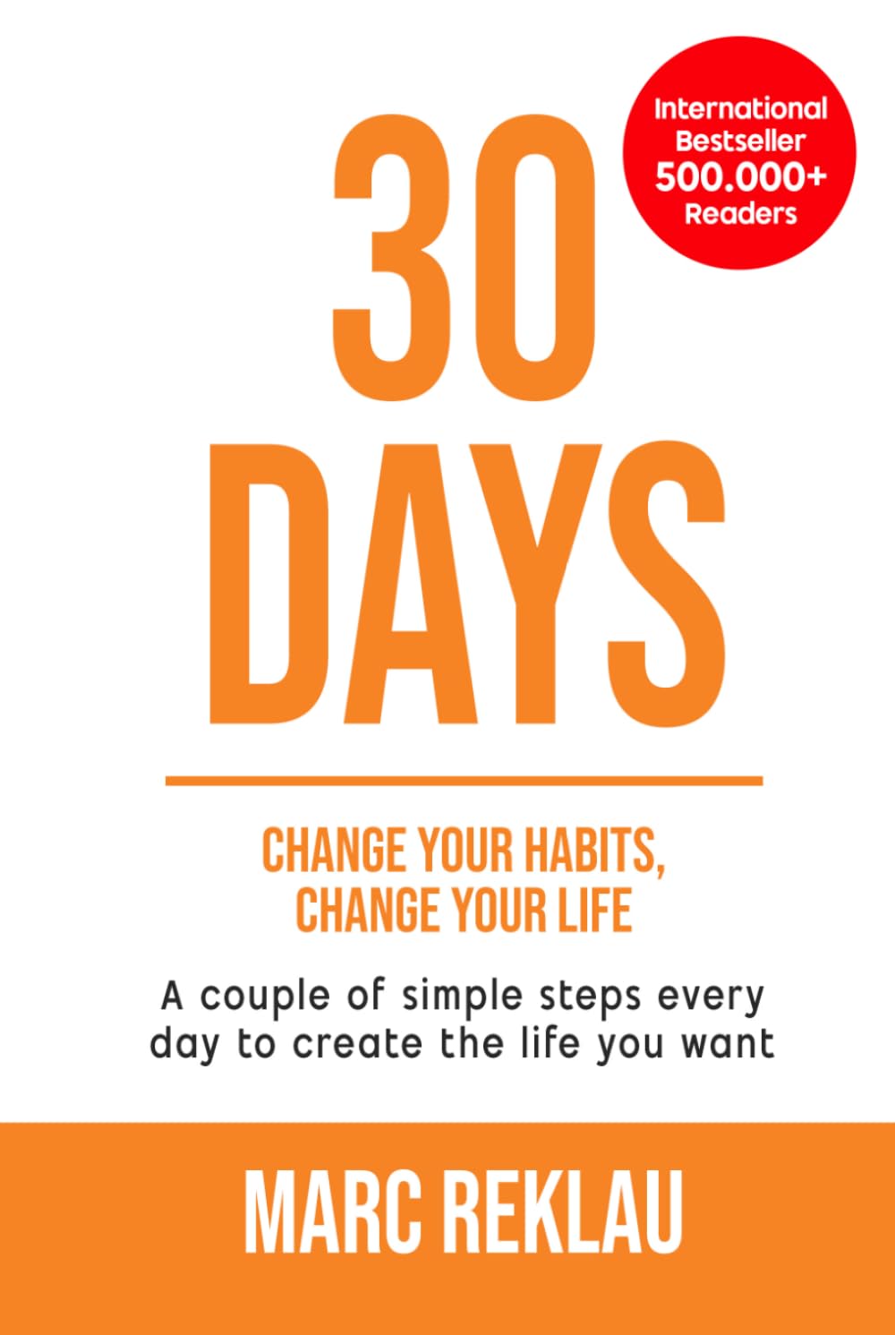 30 Days - Change your habits, Change your life: A couple of simple steps every day to create the life you want