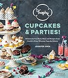 Trophy Cupcakes & Parties!: Deliciously Fun Party Ideas and Recipes from Seattle's Prize-Winning Cupcake Bakery