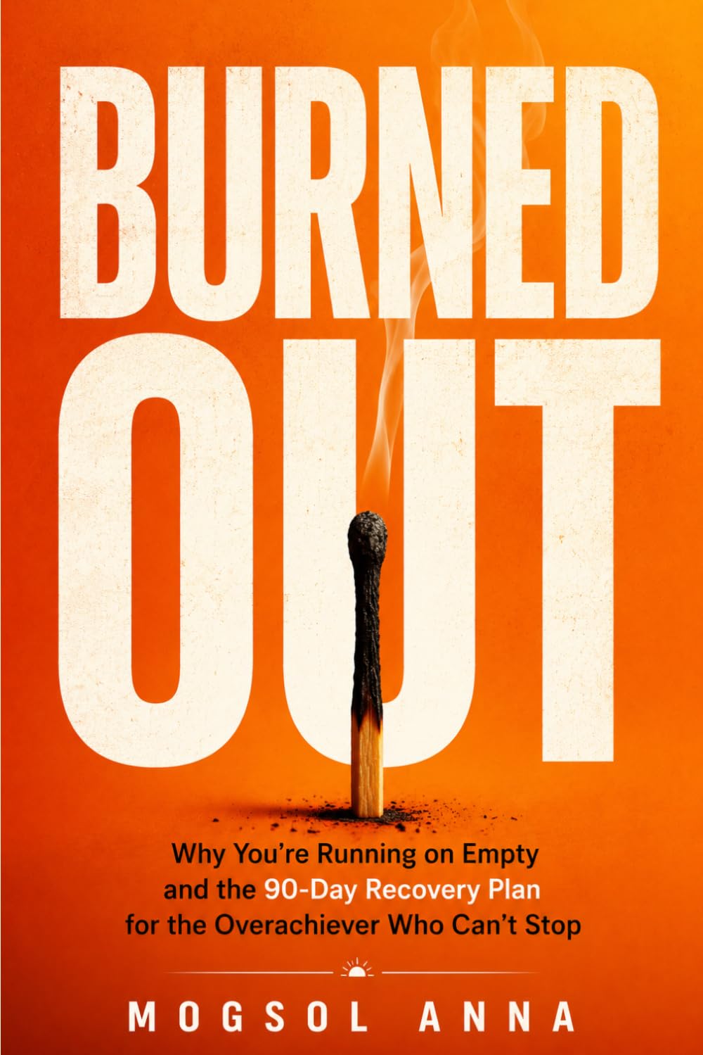 Burned Out: Why You're Exhausted, Emotionally Drained, and Stuck on Empty — and the Proven 90-Day Recovery Plan to Reclaim Your Energy, Focus, and Life (THE RESET)