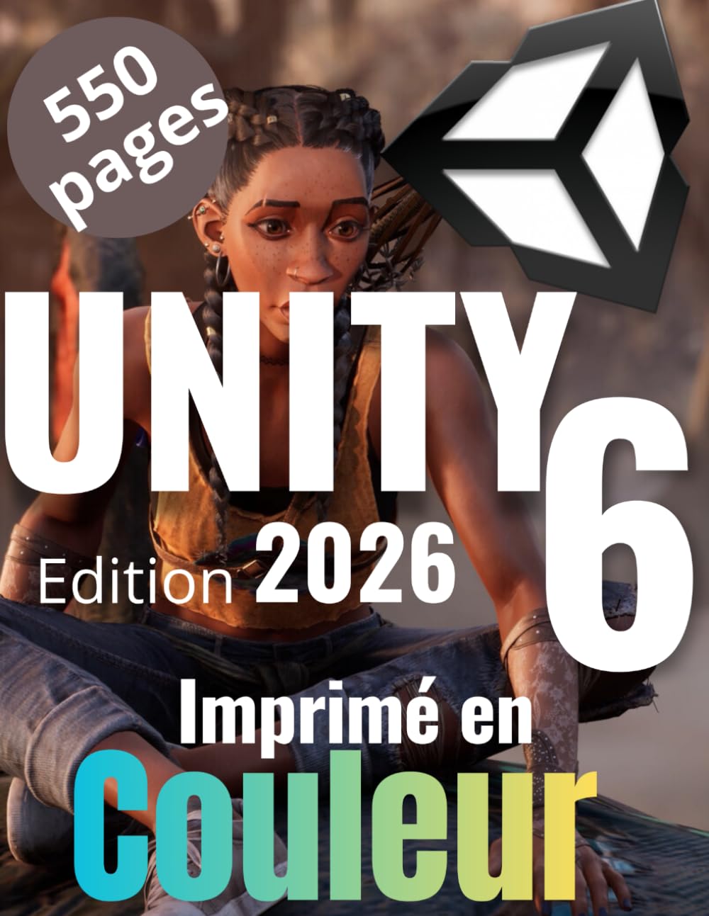 Formation Unity 6 et C# par la pratique : Des bases d'Unity à la création de votre premier jeu vidéo complet: Le guide complet de 550 pages ... Unity et réaliser votre premier jeu vidéo