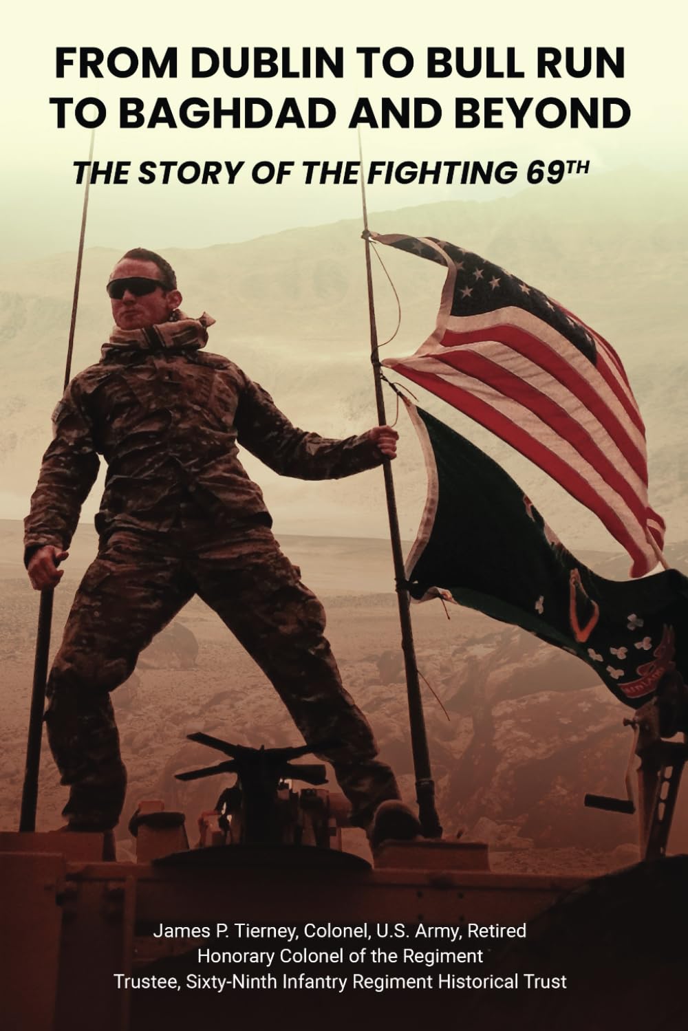 From Dublin to Bull Run to Baghdad and Beyond: The Story of the Fighting 69th