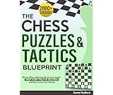 The Chess Puzzles & Tactics Blueprint: 2000+ Chess Exercises to Never Miss a Winning Move Ever Again | Spot Every Trick in Seconds and Skyrocket Your Rating