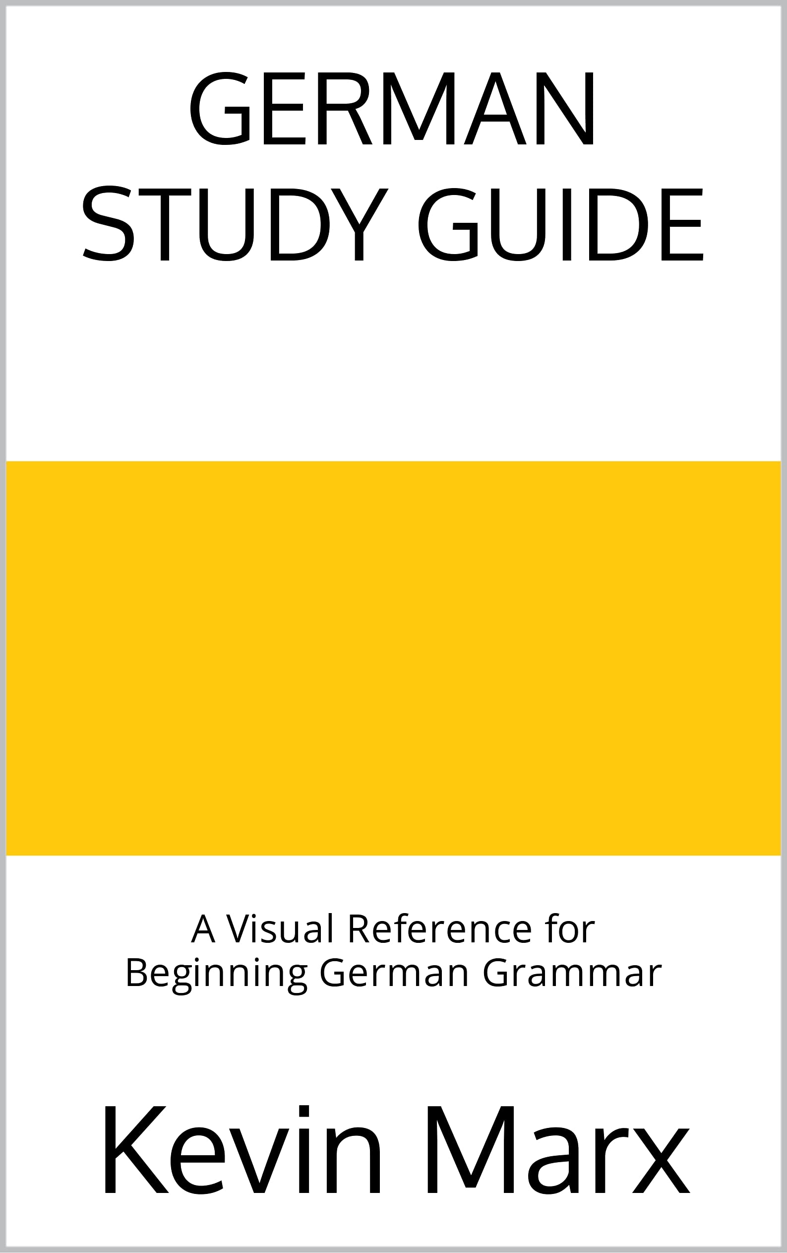 German Study Guide: A Visual Reference for Beginning German Grammar (Speak German in 90 Days Book 3)