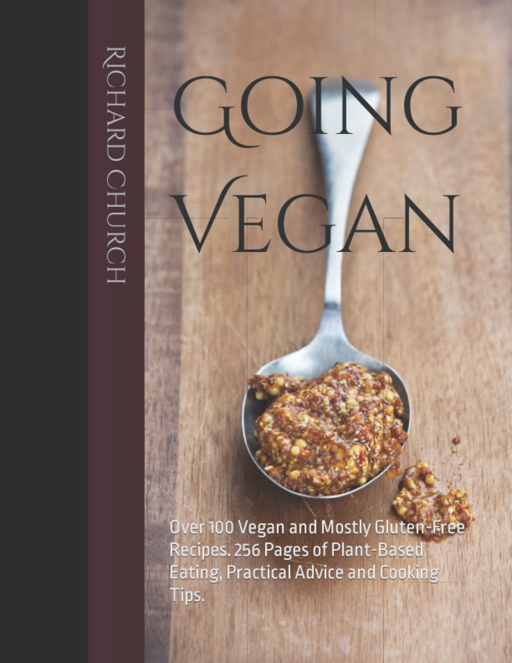 Going Vegan: Over 100 Vegan and Mostly Gluten-Free Recipes. 256 Pages of Plant-