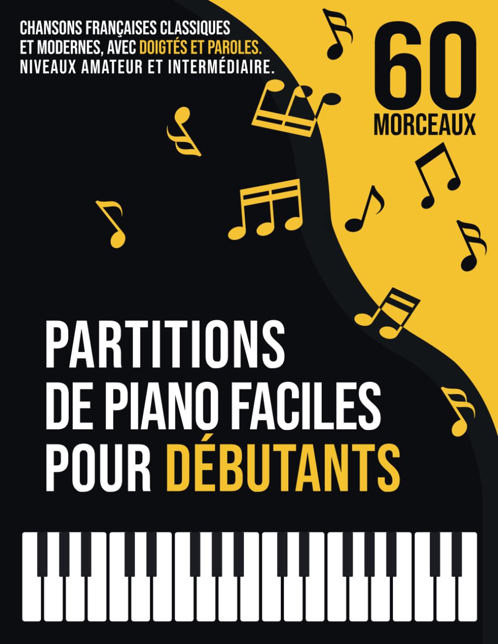 60 Partitions de Piano Faciles pour Débutants: Chansons Françaises Classiques et Modernes, Connues et Populaires, avec Doigtés et Paroles, Classées en 3 Niveaux de Difficulté