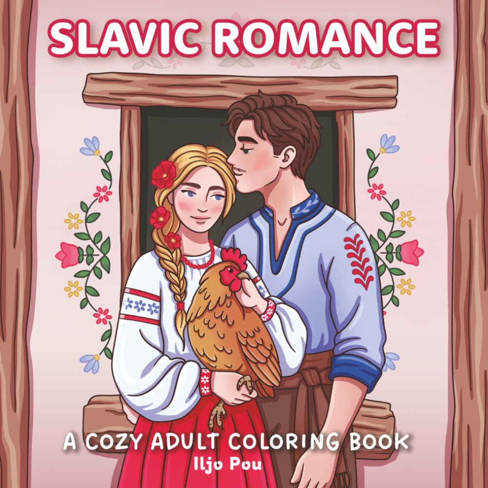 Slavic Romance: A Cozy Adult Coloring Book of Love, Folk Traditions and Romantic Village Life