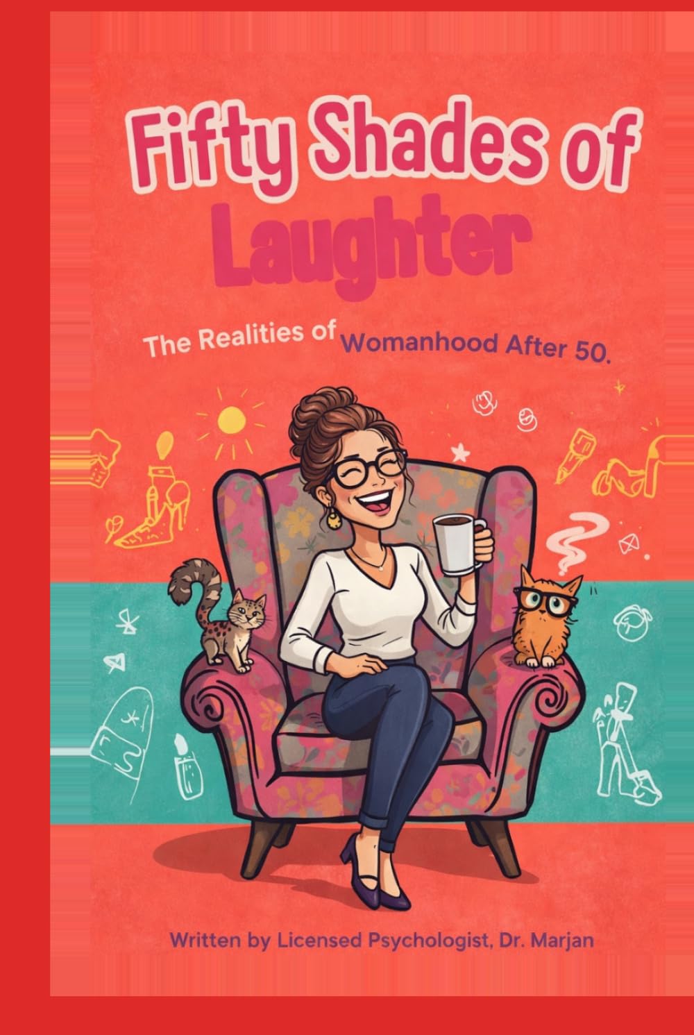 Fifty Shades of Laughter: The Realities of Womanhood and Menopause After 50-: How to Laugh, Leak, and Love Every Moment After Menopause
