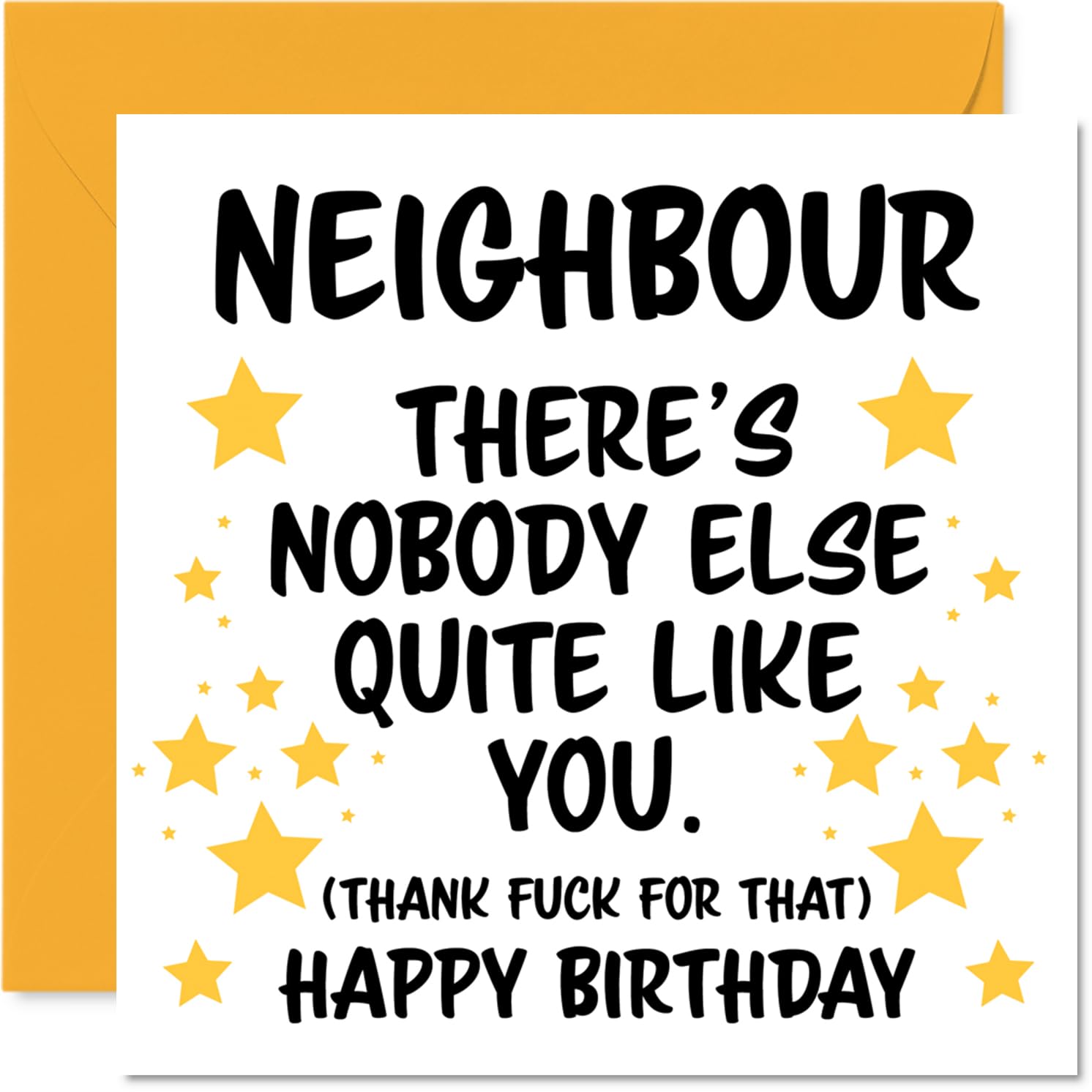 Neighbour Birthday Card - Nobody Else Quite Like You - Happy Birthday Card for Neighbour from Friend Family, 145mm rude funny Bday Greeting Cards