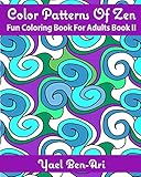Color Patterns Of Zen: Fun Coloring Book For Adults Book II