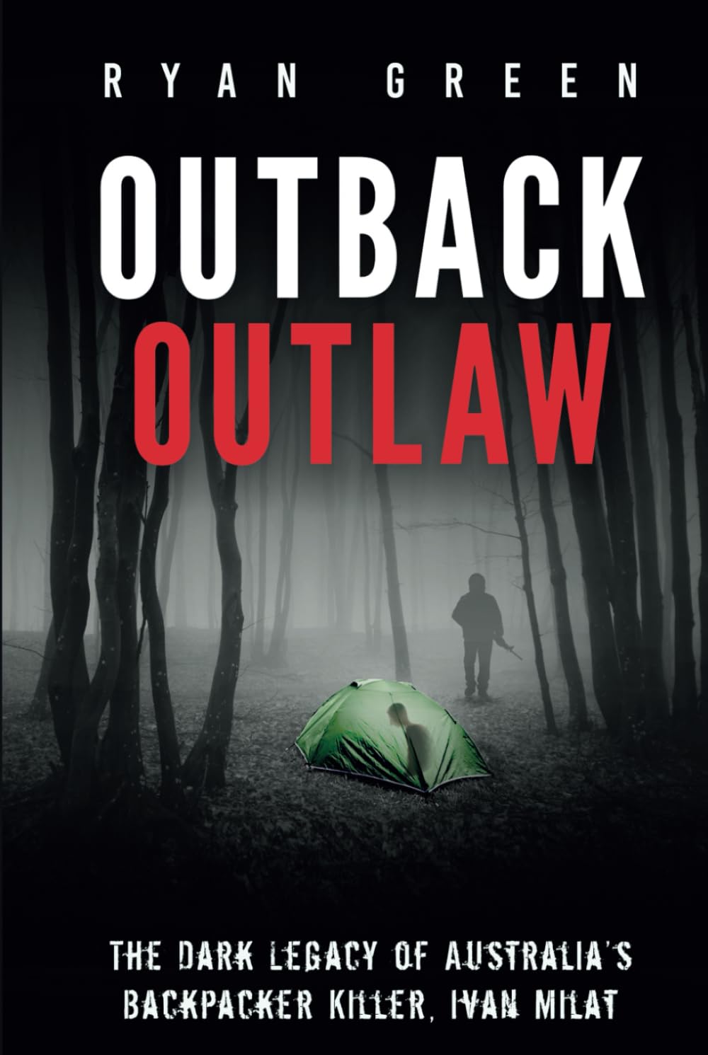 Outback Outlaw: The Dark Legacy of Australia’s Backpacker Killer, Ivan Milat (True Crime)