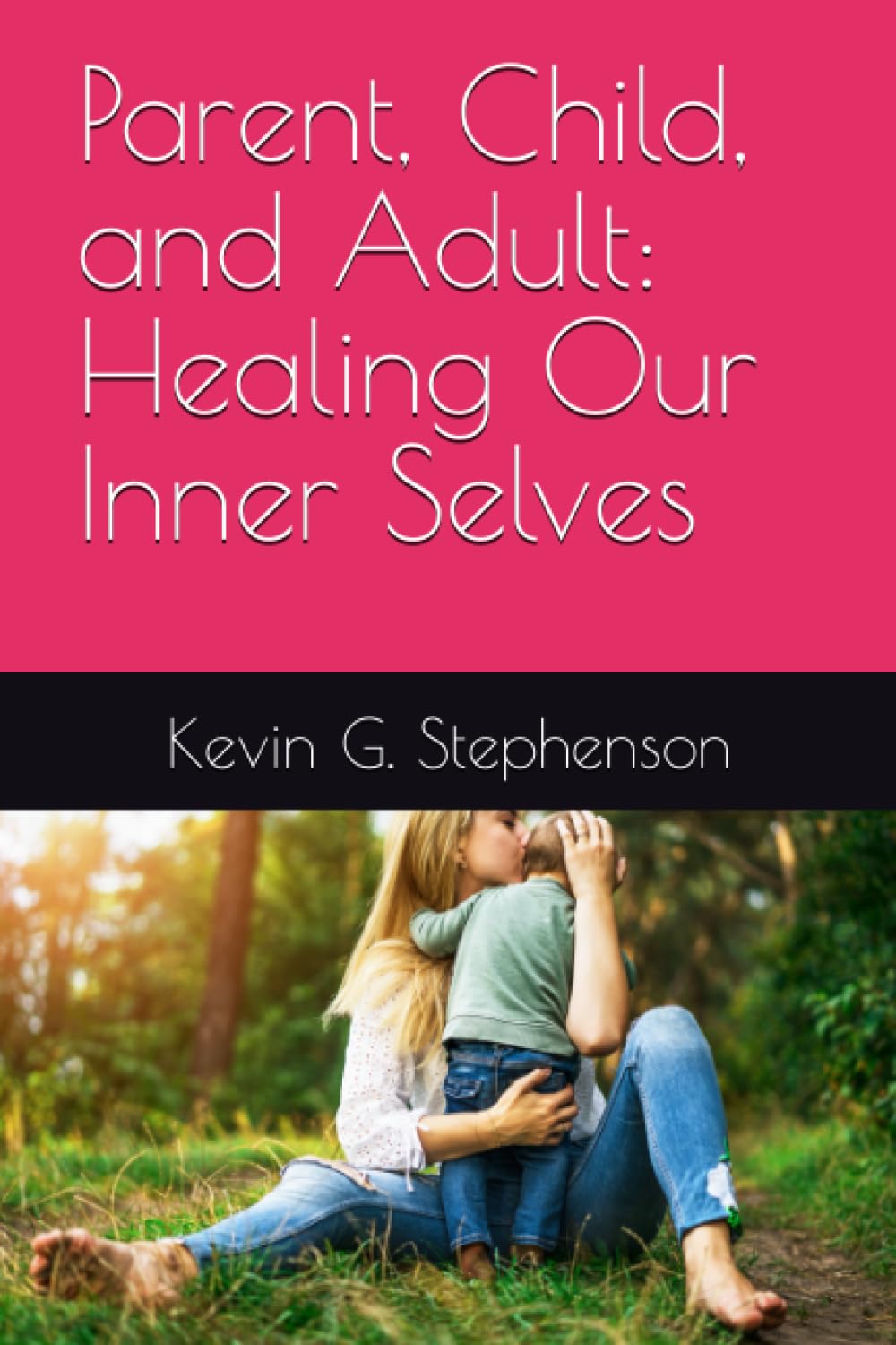 Parent, Child, and Adult: Healing Our Inner Selves