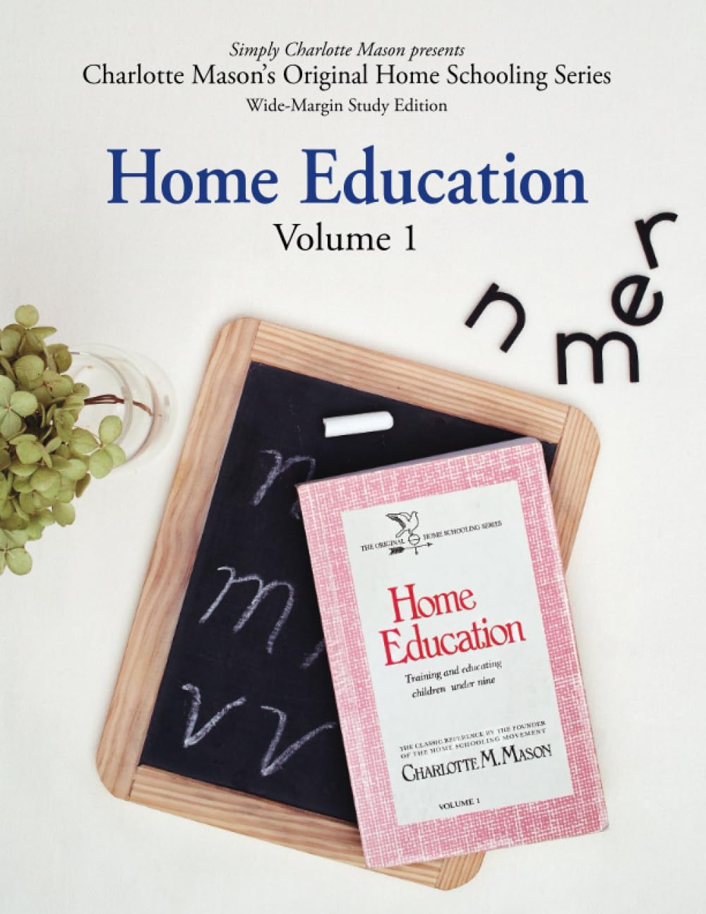 Home Education (Wide-Margin Study Edition): Volume 1: Training and Educating Children Under Nine (Charlotte Mason’s Original Home Schooling Series)