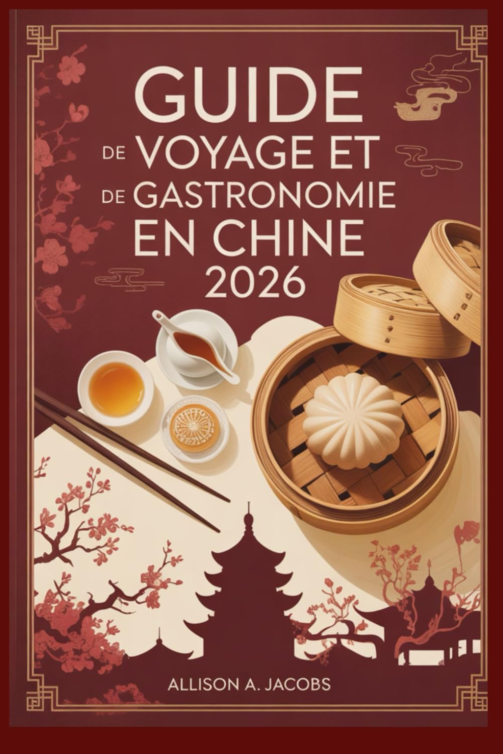 GUIDE DE VOYAGE ET DE GASTRONOMIE EN CHINE 2026: Votre guide de voyage indispensable pour explorer l'histoire, la gastronomie et les merveilles modernes de la Chine.