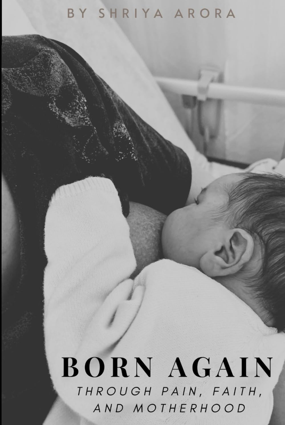 Born Again: Through Pain, Faith, and Motherhood: How pain shaped her, faith carried her, and love rebirthed her